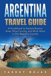 Argentina Travel Guide: A Guidebook to Explore Buenos Aires, Wine Country, and Much More in This Beautiful Country w sklepie internetowym Libristo.pl