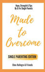 Made to Overcome - Single Parenting Edition: Hope, Strength & Tips By & For Single Parents w sklepie internetowym Libristo.pl