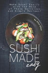 Sushi Made Easy: Make Sushi Easily with The Help of These Delicious and Simple Recipes! w sklepie internetowym Libristo.pl