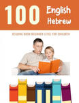 100 English - Hebrew Reading Book Beginner Level for Children: Practice Reading Skills for child toddlers preschool kindergarten and kids w sklepie internetowym Libristo.pl