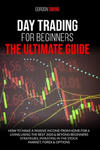 Day Trading For Beginners: The Ultimate Guide: How To Make A Passive Income From Home For A Living Using The Best 2020 & Beyond Beginner Strategi w sklepie internetowym Libristo.pl