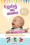 Ugotuj mi mamo 365 przepisów na dania dla dzieci od 5 miesięcy do 3 lat w sklepie internetowym Libristo.pl