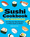 Sushi Cookbook for Beginners: 100 Step-By-Step Recipes to Make Sushi at Home w sklepie internetowym Libristo.pl