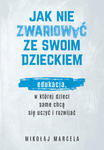 Jak nie zwariować ze swoim dzieckiem. Edukacja, w której dzieci same chcą się uczyć i rozwijać w sklepie internetowym Libristo.pl