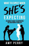 What To Expect When She's Expecting: An Honest Guide To Supporting The New Mom In Your Life w sklepie internetowym Libristo.pl