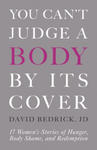 You Can't Judge a Body by Its Cover: 17 Women's Stories of Hunger, Body Shame, and Redemption w sklepie internetowym Libristo.pl