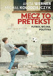 Mecz to pretekst. Futbol, wojna, polityka w sklepie internetowym Libristo.pl