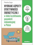 Wybrane aspekty efektywności energetycznej w dobie kształtowania gospodarki niskoemisyjnej w Polsce w sklepie internetowym Libristo.pl