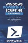 Windows PowerShell and Scripting for Beginners: Complete Beginners Guide to learn Windows PowerShell and its Scripting w sklepie internetowym Libristo.pl
