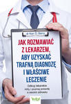 Jak rozmawiać z lekarzem, aby uzyskać trafną diagnozę i właściwe leczenie. Odkryj lekarskie mity i poznaj prawdę o swoim zdrowiu w sklepie internetowym Libristo.pl