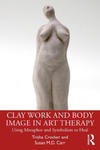 Clay Work and Body Image in Art Therapy w sklepie internetowym Libristo.pl