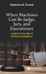 When Machines Can Be Judge, Jury, And Executioner: Justice In The Age Of Artificial Intelligence w sklepie internetowym Libristo.pl