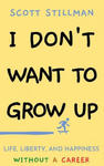 I Don't Want To Grow Up: Life, Liberty, and Happiness. Without a Career. w sklepie internetowym Libristo.pl