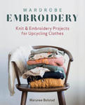 Wardrobe Embroidery: Knit & Embroidery Projects for Upcycling Clothes w sklepie internetowym Libristo.pl