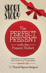 The Perfect Present, with the Present Perfect (Reading Comprehension and Grammar Worksheets): Level B1-B2 w sklepie internetowym Libristo.pl