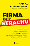 Firma bez strachu. Jak zbudować kulturę organizacyjną, w której bezpiecznie jest wyrażać pomysły, zadawać pytania i przyznawać się do błędów w sklepie internetowym Libristo.pl