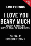 LINE FRIENDS: BROWN & FRIENDS: I Love You Beary Much : A Little Book of Happiness w sklepie internetowym Libristo.pl