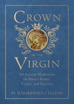 Crown of the Virgin: An Ancient Meditation on Mary's Beauty, Virtue, and Sanctity w sklepie internetowym Libristo.pl