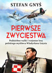 Pierwsze zwycięstwa. Podniebne walki i wojenne losy polskiego myśliwca Władysława Gnysia w sklepie internetowym Libristo.pl