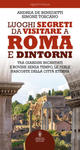 Luoghi segreti da visitare a Roma e dintorni. Tra giardini incantati e rovine senza tempo, le perle nascoste della Città Eterna w sklepie internetowym Libristo.pl