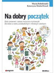 Na dobry początek. Zbiór piosenek i zabaw muzyczno-ruchowych dla dzieci w wieku przedszkolnym i młodszym szkolnym w sklepie internetowym Libristo.pl