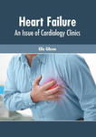 Heart Failure: An Issue of Cardiology Clinics w sklepie internetowym Libristo.pl