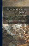 Mythological Japan; or, The Symbolisms of Mythology in Relation to Japanese Art, With Illustrations Drawn in Japan, by Native Artists; w sklepie internetowym Libristo.pl