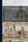 Plutarch's Lives: Translated From the Original Greek; With Notes Critical and Historical and a New Life of Plutarch ...; v.4 w sklepie internetowym Libristo.pl