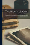 Tales of Humour: a Scrap-book of Choice Stories of Wit, Interesting Fables, and Authentic Anecdotes w sklepie internetowym Libristo.pl
