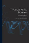 Thomas Alva Edison: Sixty Years of an Inventor's Life w sklepie internetowym Libristo.pl