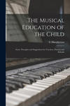 The Musical Education of the Child: Some Thoughts and Suggestions for Teachers, Parents and Schools w sklepie internetowym Libristo.pl