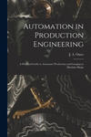 Automation in Production Engineering; a Practical Guide to Automatic Production and Gauging in Machine Shops w sklepie internetowym Libristo.pl