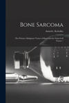 Bone Sarcoma: the Primary Malignant Tumor of Bone and the Giant Cell Tumor / w sklepie internetowym Libristo.pl