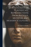 Catalogue of Plaster Cast Reproductions From Antique, Medieval and Modern Sculpture. w sklepie internetowym Libristo.pl