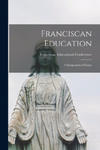Franciscan Education: a Symposium of Essays w sklepie internetowym Libristo.pl