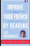 Improve your French by reading - Les Misérables: Adapted for French learners - In useful French words and tenses for conversation w sklepie internetowym Libristo.pl