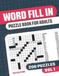 Word Fill In Puzzle Book for Adults: Fill in Puzzle Book with 200 Puzzles for Adults. Seniors and all Puzzle Book Fans - Vol 1 w sklepie internetowym Libristo.pl