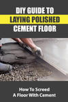 DIY Guide To Laying Polished Cement Floor: How To Screed A Floor With Cement w sklepie internetowym Libristo.pl