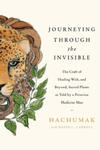 Journeying Through the Invisible: The Craft of Healing With, and Beyond, Sacred Plants, as Told by a Peruvian Medicine Man w sklepie internetowym Libristo.pl