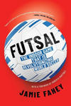 Futsal: The Indoor Game That Is Revolutionizing World Soccer w sklepie internetowym Libristo.pl