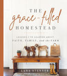 The Grace-Filled Homestead: Lessons I've Learned about Faith, Family, and the Farm w sklepie internetowym Libristo.pl