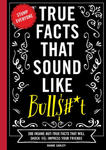 True Facts That Sound Like Bull$#*t: 500 Insane-But-True Facts That Will Shock and Impress Your Friends (Funny Book, Reference Gift, Fun Facts, Humor w sklepie internetowym Libristo.pl