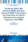 Terahertz (THz), Mid Infrared (MIR) and Near Infrared (NIR) Technologies for Protection of Critical Infrastructures Against Explosives and CBRN w sklepie internetowym Libristo.pl