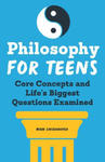 Philosophy for Teens: Core Concepts and Life's Biggest Questions Examined w sklepie internetowym Libristo.pl