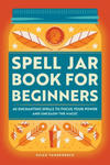 Spell Jar Book for Beginners: 60 Enchanting Spells to Focus Your Power and Unleash the Magic w sklepie internetowym Libristo.pl