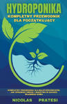 Hydroponika - Goradnik dla początkujących - poradnik dla majsterkowiczow, jak uprawiac owoce i warzywa w zaciszu wlasnego domu w sklepie internetowym Libristo.pl
