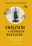 Uwięzieni w słowach rodziców. Jak uwolnić się od zaklęć, które rzucono na nas w dzieciństwie w sklepie internetowym Libristo.pl