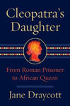 Cleopatra's Daughter - From Roman Prisoner to Egyptian Queen w sklepie internetowym Libristo.pl