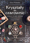 Kryształy dla czarownic. Zaklęcia, rytuały i obrzędy z wykorzystaniem magii kamieni w sklepie internetowym Libristo.pl