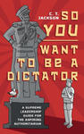 So You Want To Be A Dictator w sklepie internetowym Libristo.pl